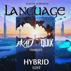 Porter Robinson - Language (Ekali & QUIX Tribute) [Hybrid Edit]