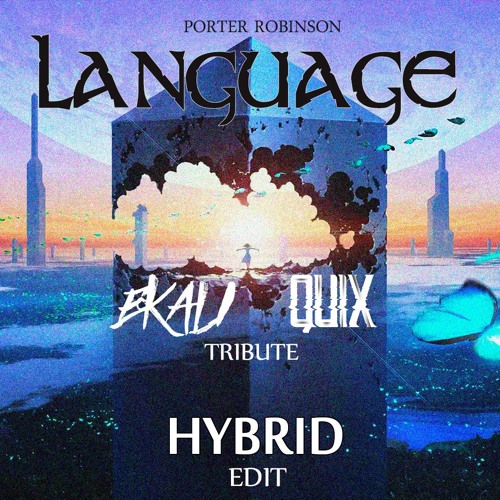 Stream Porter Robinson Language (Ekali & QUIX Tribute) [Hybrid Edit