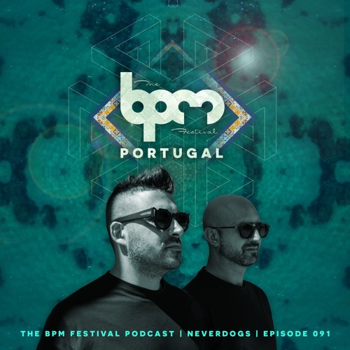The BPM Festival Podcast 091: Neverdogs (Afterhours Mix Part 1)