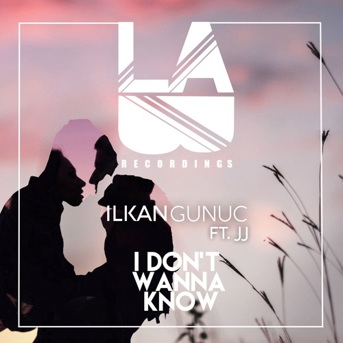 Ilkan Gunuc - I Don't Wanna Know (Ft. JJ) [ OUT NOW! ]