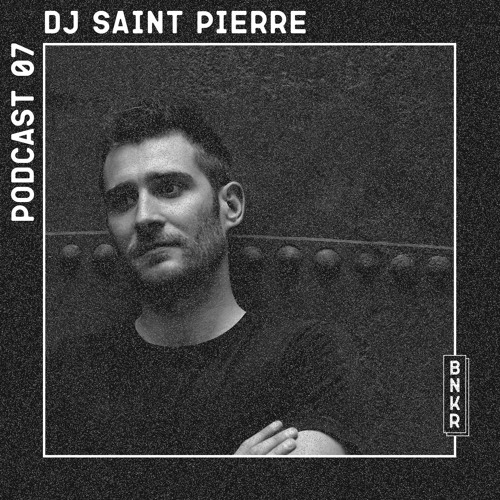 BUNKER 07 Podcast DJ Saint Pierre