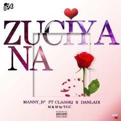 Zuciya Na - Manny_B* ft ClassiQ x DanLadi