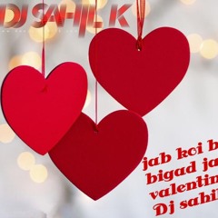 JAB KOI BAAT BIGAD JAYE( ATIF ASLAM) VALENTINE MIX DJ SAHIL K