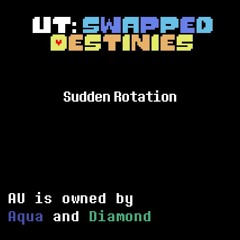 [UT: Swapped Destinies] - Sudden Rotation