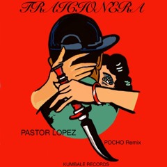 PASTOR LOPEZ - TRAICIONERA- POCHO Remix