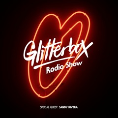 Glitterbox Radio Show 046: w/ Sandy Rivera