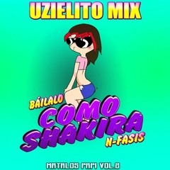 N - Fasis - Báilalo Como Shakira - UZIELITO MIX