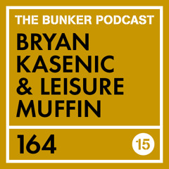 The Bunker Podcast 164: Bryan Kasenic & Leisure Muffin - 15 Years of The Bunker