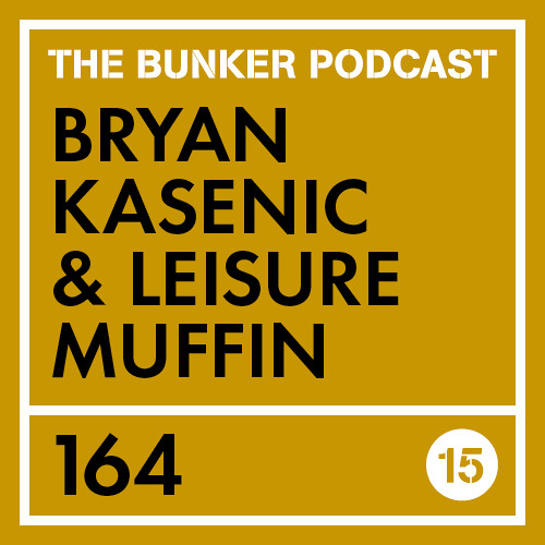 Stream The Bunker Podcast 164: Bryan Kasenic & Leisure Muffin - 15 ...