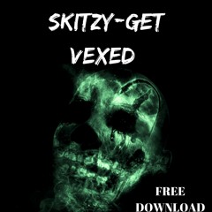 SKITZY-GET VEXED(CLIP)(FREE DOWNLOAD)