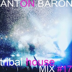 Anton Baron - Tribal House Mix #17