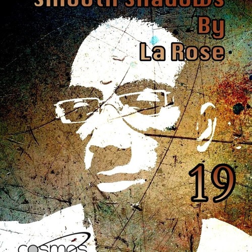 La Rose - Smooth Shadows Radioshow Episode 19 on Cosmos-radio.com