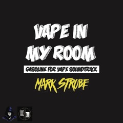 Vape In My Room (gasoline For Vape Sound Track) Mark Strobe