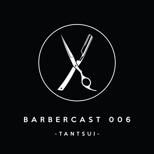 Barbercast 006 - Tantsui -