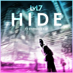 LvL7 - Hide (ft. Stephanie Kay)