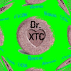 Dr. XTC (EV3N House Remix)