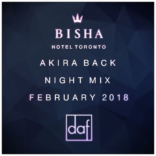 BISHA HOTEL | AKIRA BACK | FEBRUARY 2018 NIGHT MIX - By DAF