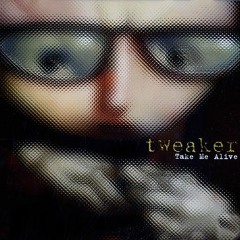 Tweaker - Take Me Alive Remix