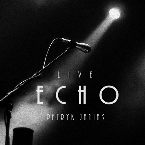 Stream Patryk Janiak - Echo (Jason Walker cover) [Live 2017] by  PatrykJaniak | Listen online for free on SoundCloud