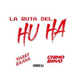 La Ruta Del HUHA (Varry Brava & Chimo Bayo - ENRIRO DJ)(Free Download)