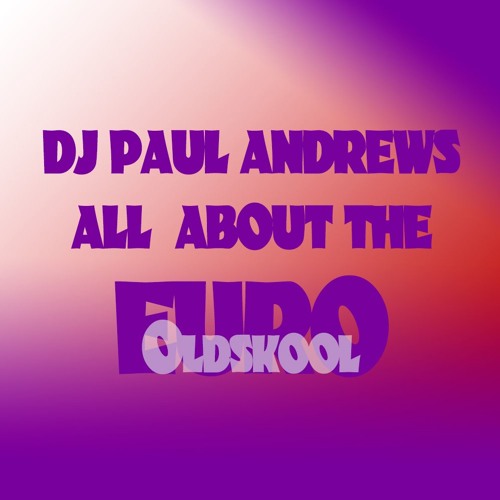 Dj Paul Andrews - All About The Oldskool Euro