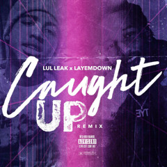 CAUGHT UP - LUL LEAK ft TRILL YOUNGIN LAYEMDOWN