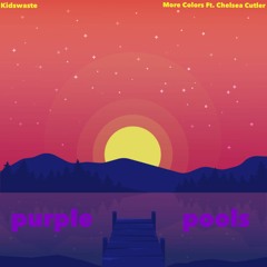 Kidswaste - More Colors ft. Chelsea Cutler (purple pools remix)