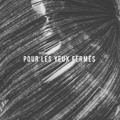 pour les yeux fermés