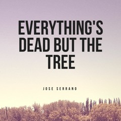 Everything´s dead but the tree (José Manuel Serrano)