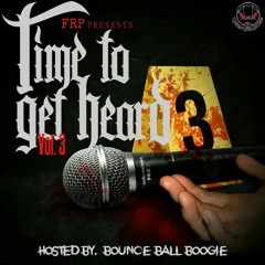 FRP Presents: Time To Get Heard Vol. 3 Mixtape Hosted By Bounce Ball Boogie