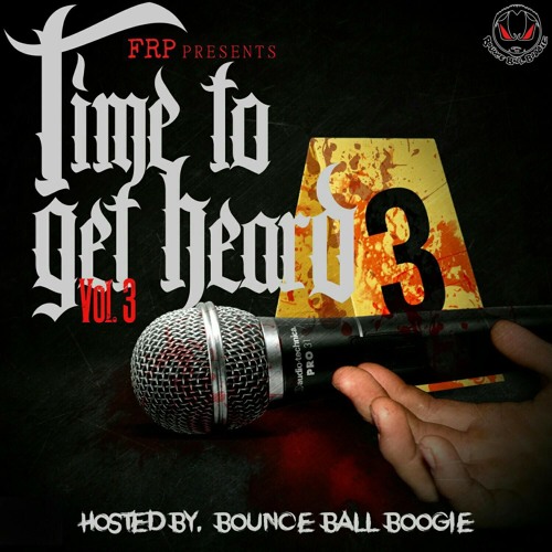 FRP Presents: Time To Get Heard Vol. 3 Mixtape Hosted By Bounce Ball Boogie