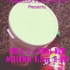 Foolie J x Right Now #GEeKMiX Reprod by. H-Hot