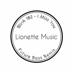 I Miss You - Blink 182 (Lionette & Jamil the Maker Remix