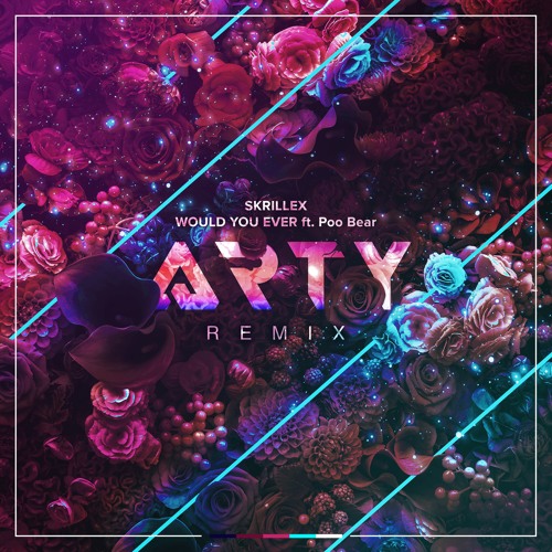 ARTY Remixes Skrillex &amp; Poo Bear&#039;s &#039;Would You Ever&#039;
