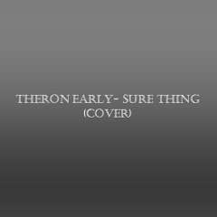 Theron Early- Sure Thing (Cover)
