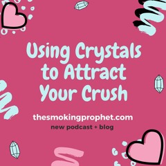 17: Using Crystals to Attract Your Crush