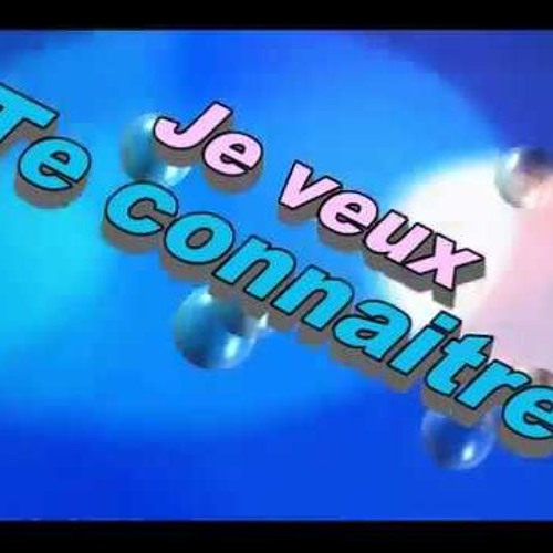 Je veux te connaître