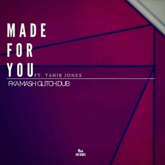 Made For You (ft. Tahir Jones) (Fka Mash Glitch Dub)