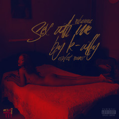 SEX WITH ME of Rihanna  explicit remix by K-willy unofficial