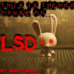 This is Techno House... on LSD - by MartyMart