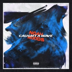 Caught A Wave (prod. Will Steller)