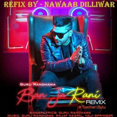 Ban Meri Rani - Guru Randhawa X Nawaab Dilliwar (Reggaeton Refix)WAV