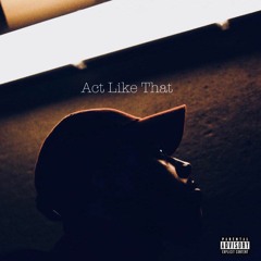 Act Like That ft. TooCozy