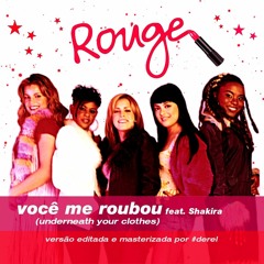 Rouge feat. Shakira - Você Me Roubou (Underneath Your Clothes) [DerelEdit]