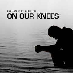 Mark Stent ft Basel Grey - On our Knees [PREVIEW]