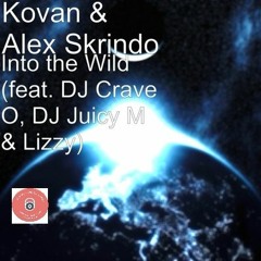 Kovan & Alex Skrindo -Into The Wild - (feat DJ Crave O, DJ Juicy M & Izzy)