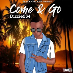 Dizzie254- Come And Go