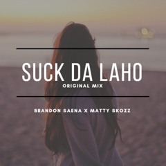 Suck Da Laho - Matty Skozz X Brandon Saena (Original Mix)FREE DOWNLOAD