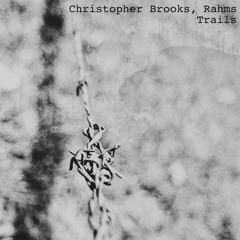 Trails - Christopher Brooks & Rahms [Pocketmoth Records]