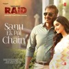 Sanu Ek Pal Chain Away Sajan Tere Bina 2018 Raid Movie Mp3